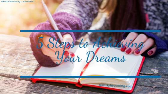 5 Steps to Achieving Your dreams