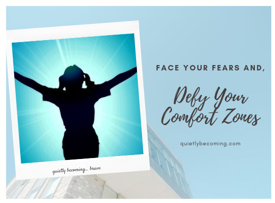 Face your Fears and defy your comfort Zones